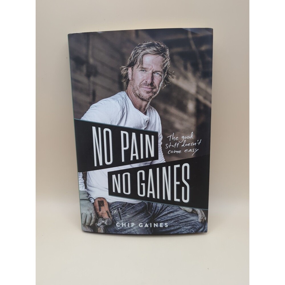 No Pain No Gaines Chip Gaines Hardcover The Good Stuff Doesn’t Come Easy New